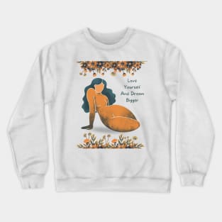 Love Yourself And Dream Bigger Crewneck Sweatshirt